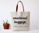 Emotional Baggage just kidding like it could fit in here. Super cute high quality tote bag.