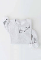 BE KIND Graphic Sweatshirt: Assorted Colors - Willow and Queen